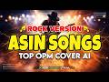 Asin Songs OPM ( Rock Version )🔥 | Ultimate Nonstop OPM Rock Covers