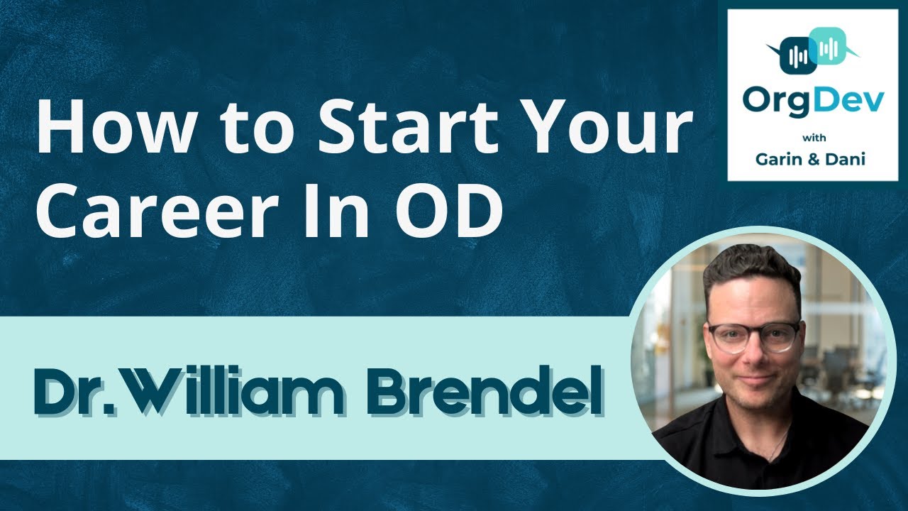 How to Start Your Career in Organisation Development | Dr. William Brendel | OrgDev Podcast #64