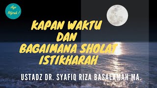 Kapan Waktu dan Bagaimana Sholat Istikharah - Ustadz DR Syafiq Riza Basalamah MA
