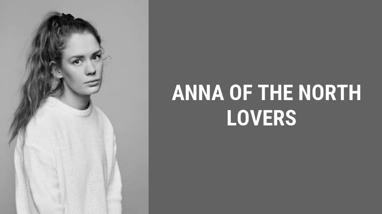 Anna of the North   Lovers Lyrics