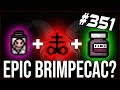 Epic Brimpecac? - The Binding Of Isaac: Afterbirth+ #351