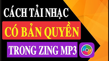 CÁCH TẢI NHẠC CÓ BẢN QUYỀN TRÊN ZING MP3 MỚI NHẤT 2018
