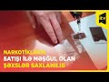 Ağsuda narkotiklərin satışı ilə məşğul olan şəxslər saxlanılıb