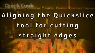 3ds Max Tips and Tricks: Aligning the Quickslice Tool for cutting straight edges