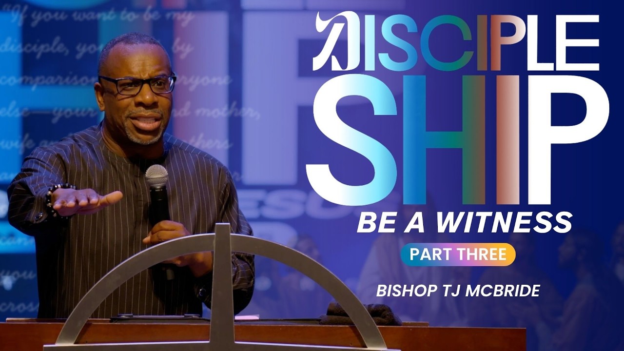 Be a Witness - Bishop TJ McBride | Discipleship Series