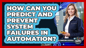 How Can You Predict And Prevent System Failures In Automation? - Electrical Engineering Essentials