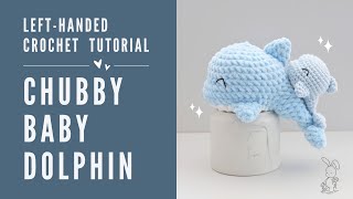 LEFT HANDED CROCHET : Chubby Baby Dolphin Crochet Tutorial