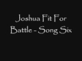 Joshua Fit For Battle - Song Six