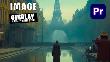 How to Add Image Over Video in Adobe Premiere Pro - Adobe Premier Pro Tutorial