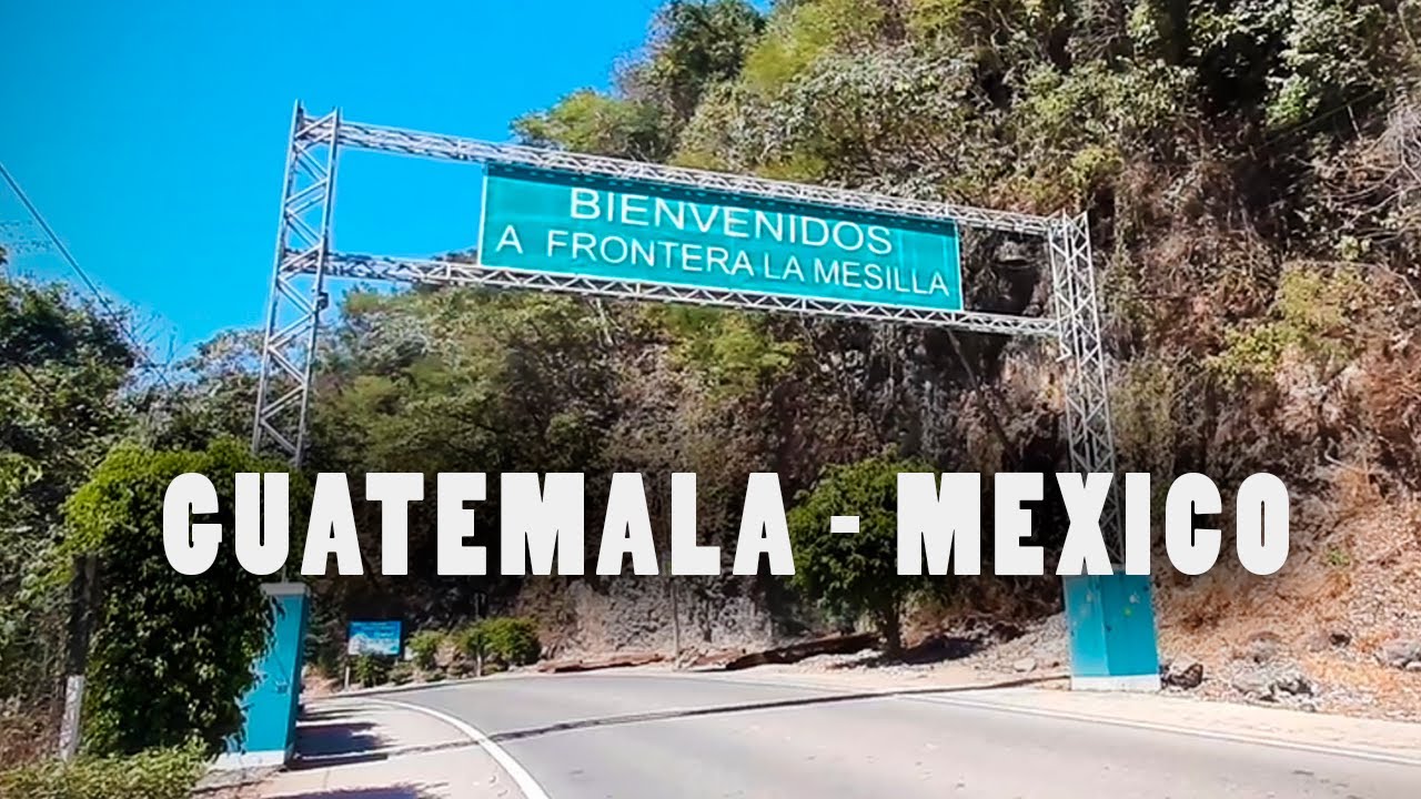 🛑 GUATEMALA MEXICO frontera LA MESILLA Jhan Maldo YouTube