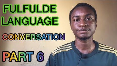 CONVERSATION IN FULFULDE LANGUAGE | PART 6