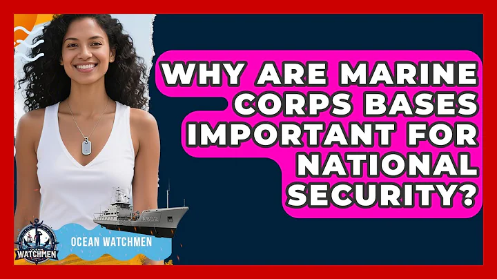 Why Are Marine Corps Bases Important for National Security? - Ocean Watchmen