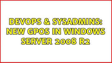 DevOps & SysAdmins: New GPOs in Windows Server 2008 R2