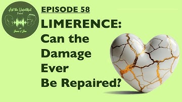 E58 -  LIMERENCE: CAN THE DAMAGE EVER BE REPAIRED