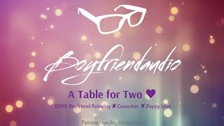 A Table For Two Boyfriend Roleplaycoworker Crush Confession Asmr