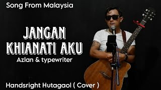 JANGAN KHIANATI AKU - AZLAN & THE TYPE WRITER (MALAYSIA) COVER BY HANDSRIGHT HUTAGAOL