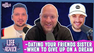 LIFE ADVICE: Dating Your Friend’s Sister & When to Give Up on a Dream