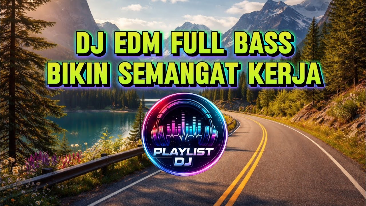 DJ EDM Full Bass Bikin Semangat Kerja 🔥 Musik DJ Terbaik 2026 Playlist EDM Nonstop Bass Boosted