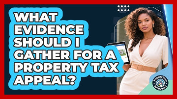 What Evidence Should I Gather For A Property Tax Appeal? - Property Taxes Uncovered