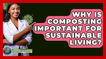 Why Is Composting Important For Sustainable Living? - Earth Science Answers