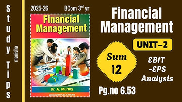 Financial Management Unit-2 Sum-12 pg.no.6.53 (EBIT-EPS Analysis) | Bcom 3rd yr syllabus 2025-2026