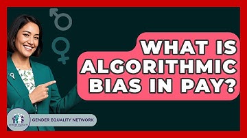 What Is Algorithmic Bias In Pay? - Gender Equality Network
