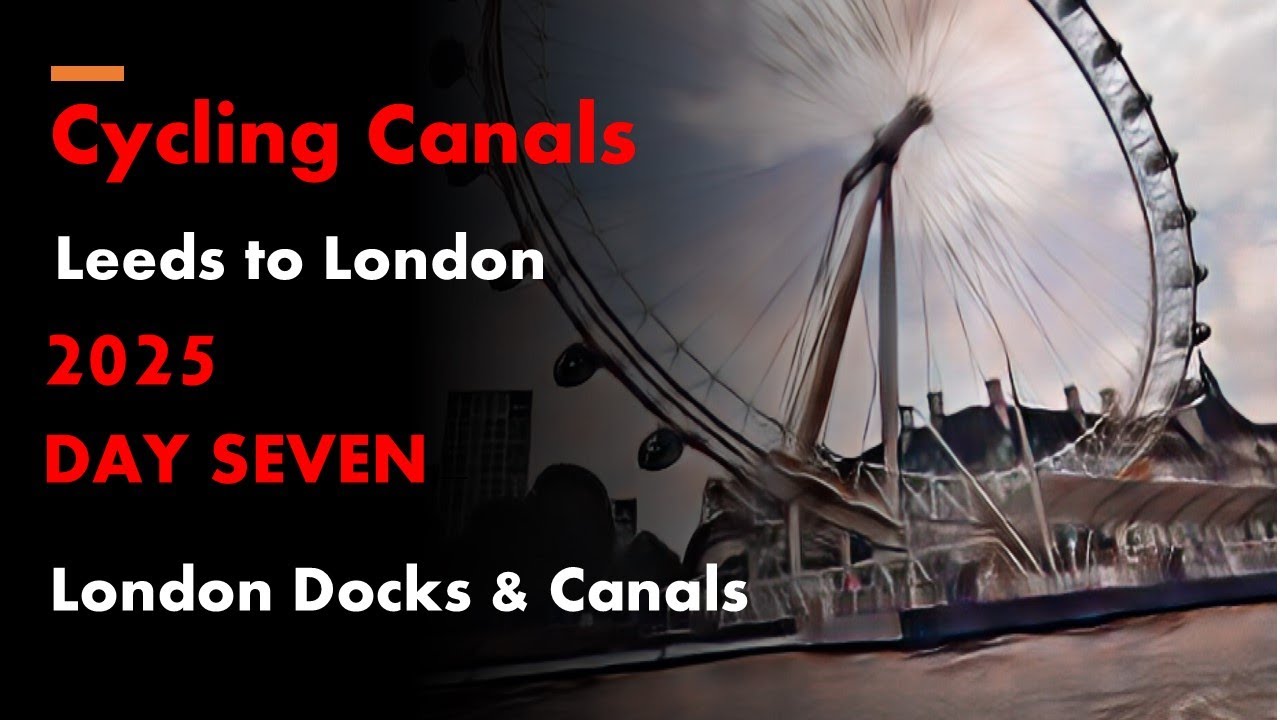 Cycling Canals: Leeds to London 2025: DAY SEVEN: London Canals, Docks & East End.