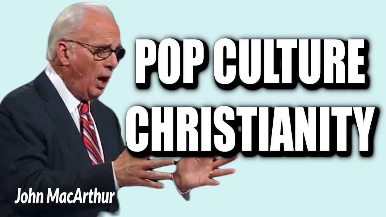 John MacArthur POP CULTURE CHRISTIANITY YouTube