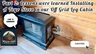 Off Grid in Remote Alaska: Part 2- Installing our Toyo Stove and Learning Lessons 