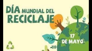 Día mundial del reciclaje  mayo 17 2021