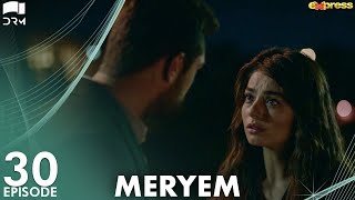 MERYEM - Episode 30 | Turkish Drama | Furkan Andıç, Ayça Ayşin | Urdu Dubbing | RO1Y