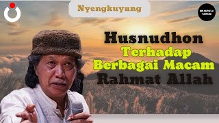 Husnudhon Terhadap Berbagai Macam Rahmat Allah - Cak Nun