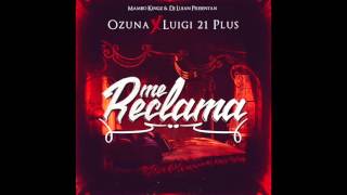 Me Reclama Ft Ozuna Luigi 21 Plus + Letra!