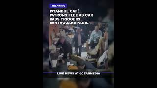 Istanbul Café Patrons Flee as Car Bass Triggers Earthquake Panic