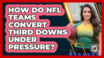 How Do NFL Teams Convert Third Downs Under Pressure? - Gridiron Data Digest