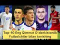 TOP-10 ENG QIMMAT O'ZBEKISTONLIK FUTBOLCHILAR BILAN TANISHING. 23.02.2021