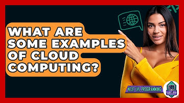What Are Some Examples Of Cloud Computing? - Next LVL Programming