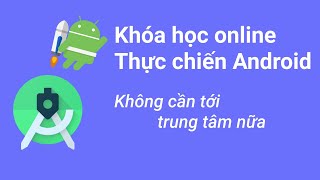 ✅ Khóa học online thực chiến Android - Bạn không cần tới trung tâm học nữa screenshot 2