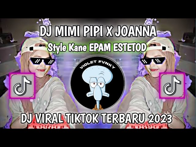 DJ MIMI PIPI X JOANNA STYLE KANE EPAM ESTETOD VIRAL TIKTOK TERBARU 2023 YANG KALIAN CARI! class=