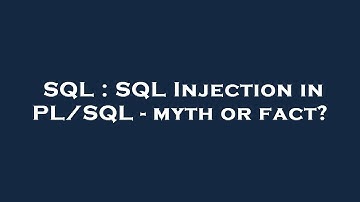 SQL : SQL Injection in PL/SQL - myth or fact?