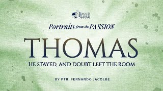 PORTRAITS FROM THE PASSION: Thomas—He Stayed, and Doubt Left the Room