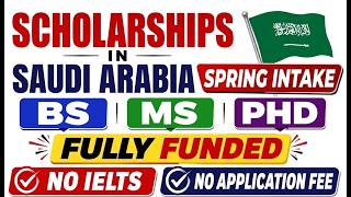 Saudi Arabia Govt Fully Funded Scholarship Application Process Spring Intake 2026