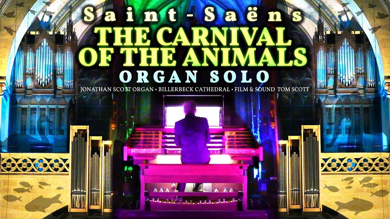 SAINT-SAËNS  - THE CARNIVAL OF THE ANIMALS (COMPLETE) ORGAN SOLO - JONATHAN SCOTT - BILLERBECK DOM