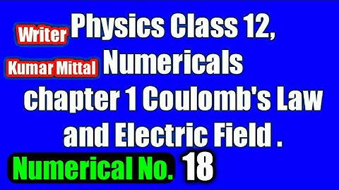Physics Kumar mittal class 12 chapter 1 Numerical no. 18.