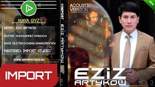 Eziz Artykow - Maya Gyz [#04 Acoustic Version]