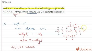 Write structural formulas of the following compounds. (i)3,4,4,5-Tetramethylheptane , (ii)2,5-Di...