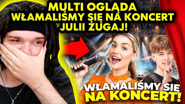 MULTI ogląda WŁAMALIŚMY SIĘ NA KONCERT JULII ŻUGAJ!