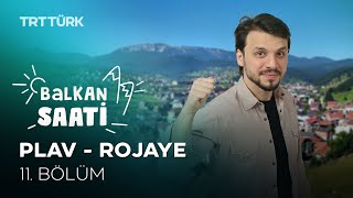 Balkan Saati - 11. Bölüm | Plav - Rojaye