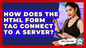 How Does The HTML Form Tag Connect To A Server? - Simple HTML Studio