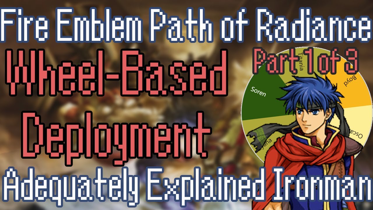 Fire Emblem 9 Wheel-Deployment Ironman Challenge Part 1: The Worst Tactician (Me)